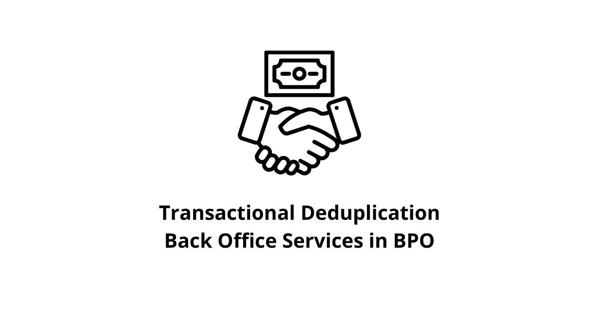 Transactional Deduplication Back Office Services in BPO