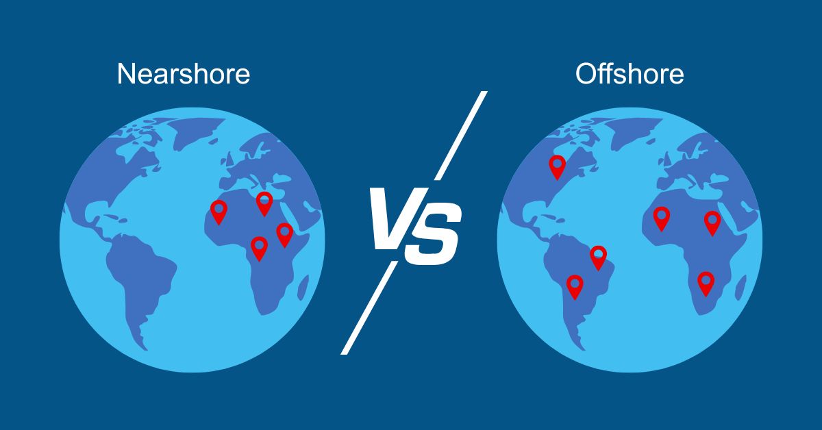 Nearshore vs Offshore: Which Outsourcing Model Should You Choose?